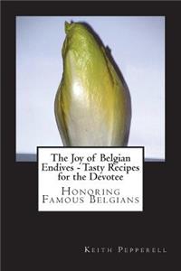 Joy of Belgian Endives - Tasty Recipes for the Devotee