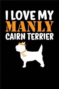 I Love My Manly Cairn Terrier