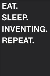 Eat Sleep Inventing Repeat