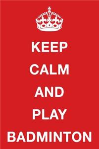 Keep Calm and Play Badminton