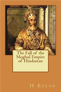 The Fall of the Moghul Empire of Hindustan