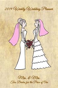 2019 Weekly Wedding Planner: Mrs. & Mrs. - Two Brides for the Price of One