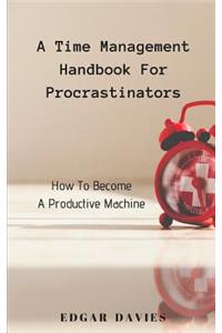A Time Management Handbook for Procrastinators