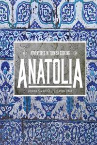 Anatolia: Adventures in Turkish Cooking