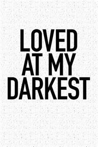 Loved at My Darkest