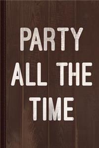 Party All the Time Journal Notebook