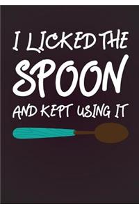 I Licked the Spoon and Kept Using It Cook Book