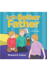 Let's Bother Father