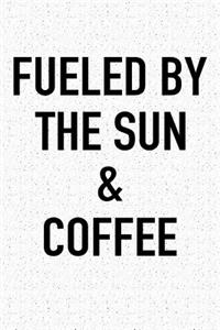 Fueled by the Sun and Coffee