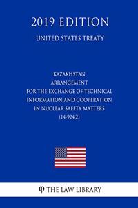 Kazakhstan - Arrangement for the Exchange of Technical Information and Cooperation in Nuclear Safety Matters (14-924.2) (United States Treaty)