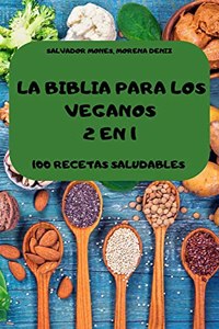 La Biblia Para Los Veganos 2 En 1 100 Recetas Saludables