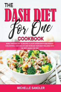 The Dash Diet for One Cookbook