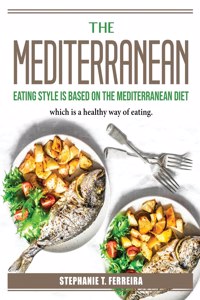 The Mediterranean Eating Style is based on the Mediterranean Diet