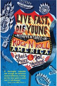 Live Fast Die Young: Misadventures in Rock 'n' Roll America