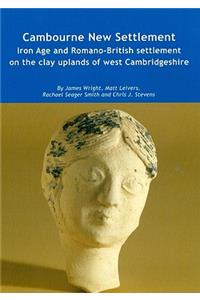 Cambourne New Settlement: Iron Age and Romano-British Settlement on the Clay Uplands of West Cambridgeshire