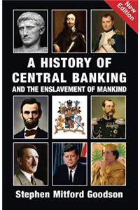 A History of Central Banking and the Enslavement of Mankind