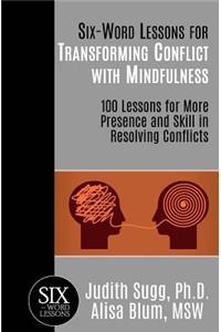 Six-Word Lessons for Transforming Conflict with Mindfulness