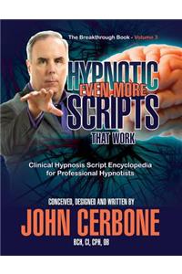 Even More Hypnotic Scripts That Work: The Breakthrough Book - Volume 3