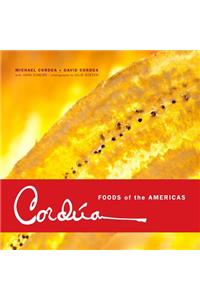 Cordï¿½a: Foods of the Americas from the Legendary Texas Restaurant Family