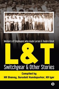 L&T Switchgear & Other Stories: Memoirs of Employees who made Larsen & Toubro Great(HB)