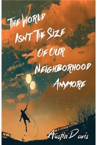 The World Isn't the Size of Our Neighborhood Anymore