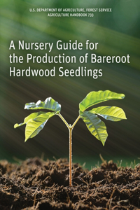 Nursery Guide for the Production of Bareroot Hardwood Seedlings