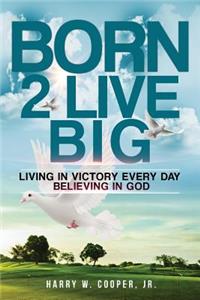 Born 2 LIVE BIG