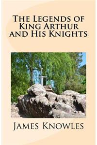 The Legends of King Arthur and His Knights