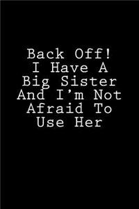 Back Off! I Have A Big Sister And I'm Not Afraid To Use Her