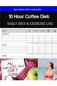 10 Hour Coffee Diet Daily Diet & Exercise Log