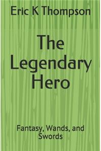 The Legendary Hero: Fantasy, Wands, and Swords