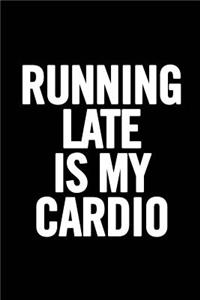 Running Late Is My Cardio