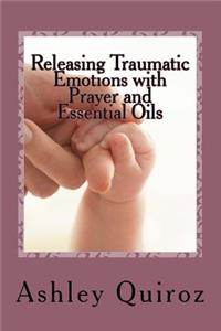 Releasing Traumatic Emotions with Prayer and Essential Oils