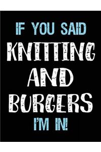 If You Said Knitting And Burgers I'm In