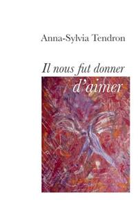 Il nous fut donner d'aimer