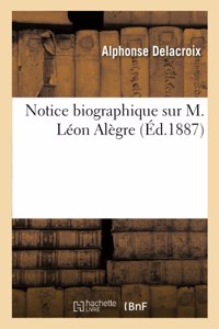 Notice Biographique Sur M. Léon Alègre