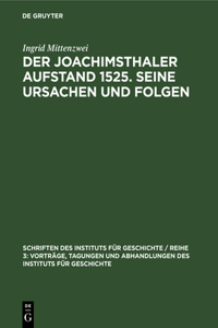 Der Joachimsthaler Aufstand 1525. Seine Ursachen Und Folgen