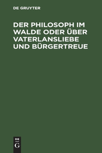 Der Philosoph Im Walde Oder Über Vaterlansliebe Und Bürgertreue