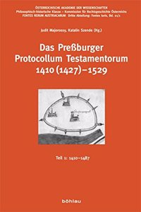 Das Pressburger Protocollum Testamentorum 1410 (1427)-1529: Teil 1: 1410-1487