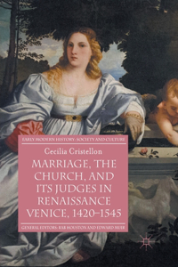 Marriage, the Church, and Its Judges in Renaissance Venice, 1420-1545