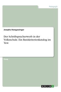 Der Schriftspracherwerb in der Volksschule. Ein Basiskriterienkatalog im Test