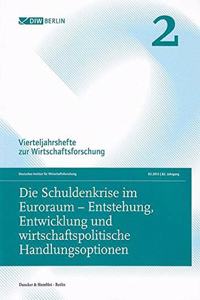 Die Schuldenkrise Im Euroraum - Entstehung, Entwicklung Und Wirtschaftspolitische Handlungsoptionen