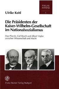 Die Prasidenten Der Kaiser-Wilhelm-Gesellschaft Im Nationalsozialismus
