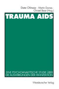 Trauma AIDS: Eine Psychoanalytische Studie Über Die Auswirkungen Der Hiv-Infektion