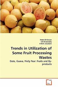 Trends in Utilization of Some Fruit Processing Wastes