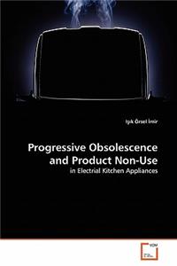 Progressive Obsolescence and Product Non-Use
