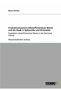 Produktionszentren rohstoffintensiver Waren und die Stadt in Spätantike und Mittelalter