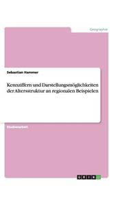 Kennziffern und Darstellungsmöglichkeiten der Altersstruktur an regionalen Beispielen