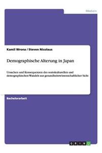 Demographische Alterung in Japan: Ursachen und Konsequenzen des soziokulturellen und demographischen Wandels aus gesundheitswissenschaftlicher Sicht