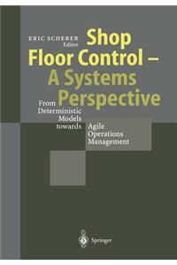 Shop Floor Control - A Systems Perspective